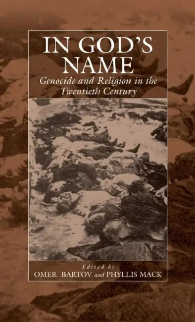 In God's Name: Genocide and Religion in the Twentieth Century by Bartov, Phyllis Mack