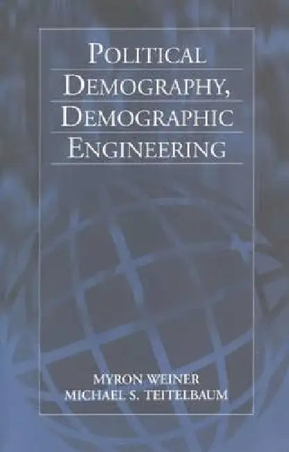 Political Demography, Demographic Engineering by Myron Weiner, Michael S. Teitelbaum