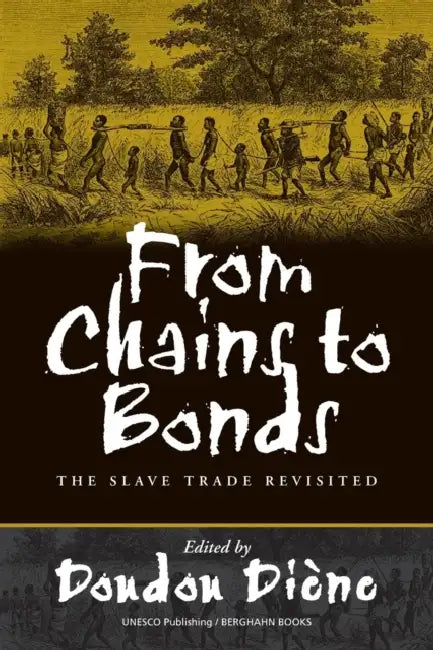 From Chains to Bonds: The Slave Trade Revisited by Doudou Diène