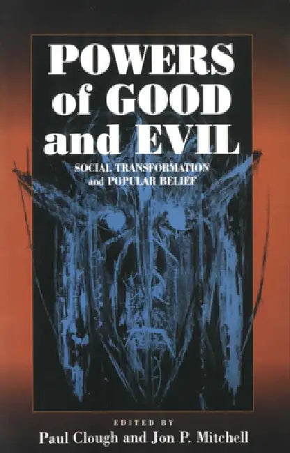 Powers of Good and Evil: Social Transformation and Popular Belief by Paul Clough, Jon P. Mitchell