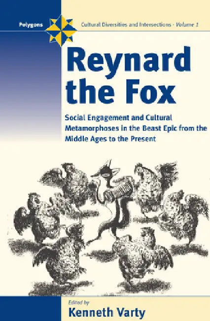 Reynard the Fox: Cultural Metamorphoses and Social Engagement in the Beast Epic from the Middle Ages to the Present by Kenneth Varty