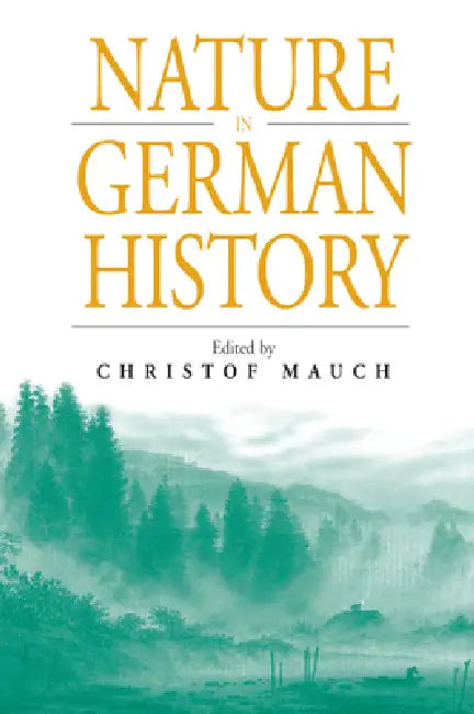 Nature in Germany History by Christof Mauch
