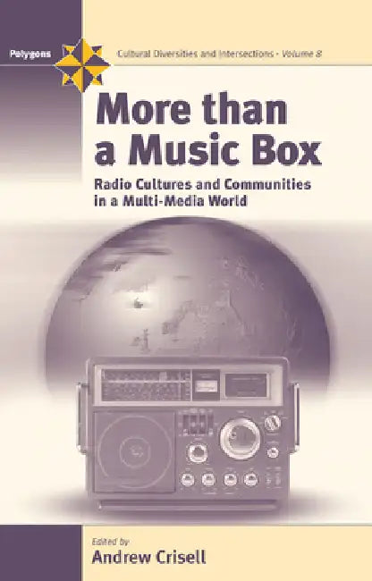 More Than a Music Box: Radio Cultures and Communities in a Multi-Media World by Andrew Crisell