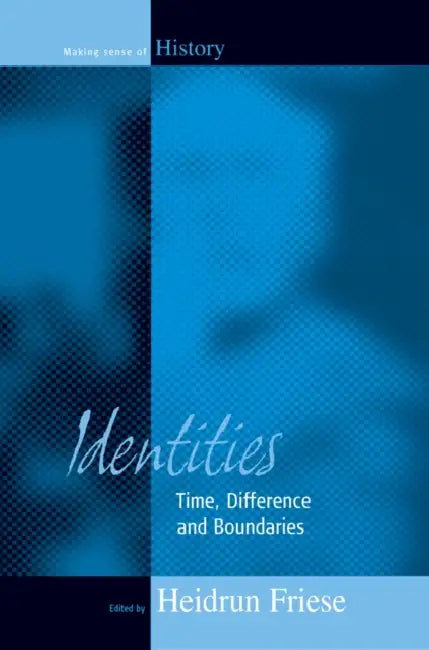 Identities: Time, Difference and Boundaries by Heidrun Friese