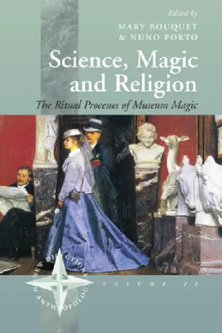 Science, Magic and Religion: The Ritual Processes of Museum Magic by Mary Bouquet, Nuno Porto