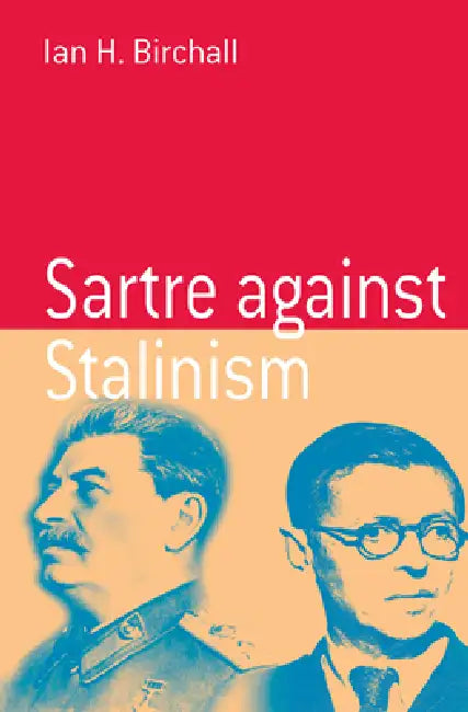 Sartre Against Stalinism by Ian H. Birchall