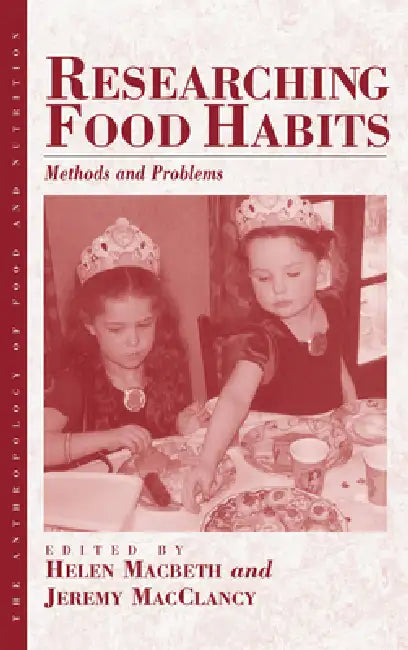 Researching Food Habits: Methods and Problems by Helen Macbeth, Jeremy Macclancy