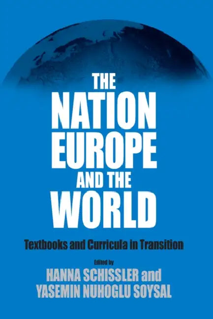 The Nation, Europe, and the World: Textbooks and Curricula in Transition by Hanna Schissler, Yasemin Nuhoglu Soysal