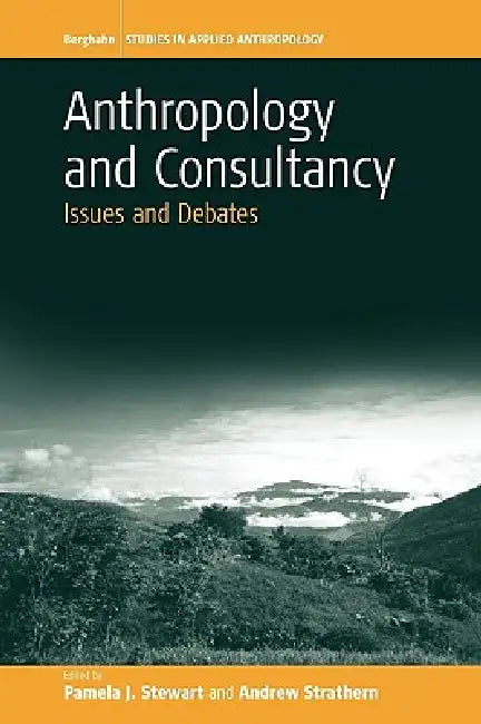 Anthropology and Consultancy: Issues and Debates by Pamela Stewart, Andrew J. Strathern