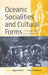 Oceanic Sociallities and Cultural Forms: Ethnographies of Experience by Ingjerd Hoëm, Sidsel Roalkvam