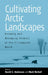 Cultivating Arctic Landscapes: Knowing and Managing Animals in the Circumpolar North by David G. Anderson, Mark Nuttall