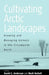 Cultivating Arctic Landscapes: Knowing and Managing Animals in the Circumpolar North by David G. Anderson, Mark Nuttall