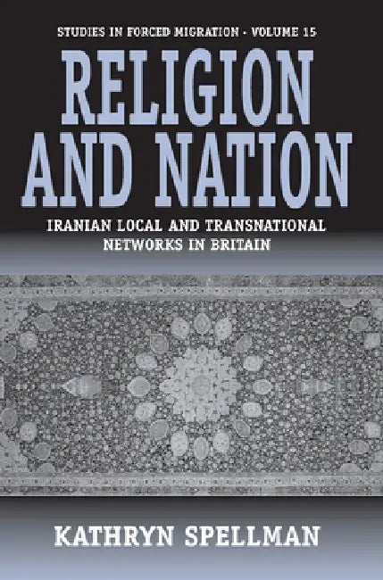 Religion and Nation: Iranian Local and Transnational Networks in Britain by Kathryn Spellman