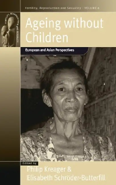 Ageing Without Children: European and Asian Perspectives on Elderly Access to Support Networks by Philip Kreager, Elisabeth Schröder-Butterfill