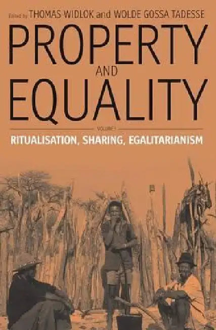 Property and Equality: Volume I: Ritualization, Sharing, Egalitarianism by Thomas Widlok, Wolde Gossa Tadesse