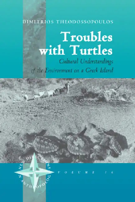 Troubles with Turtles: Cultural Understandings of the Environment on a Greek Island by Dimitris Theodossopoulos