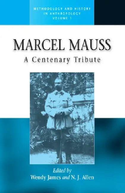 Marcel Mauss: A Centenary Tribute by Wendy James, N. J. Allen