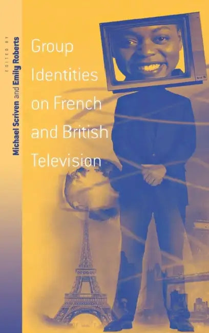 Group Identities on French and British Television by Michael Scriven, Emily Roberts