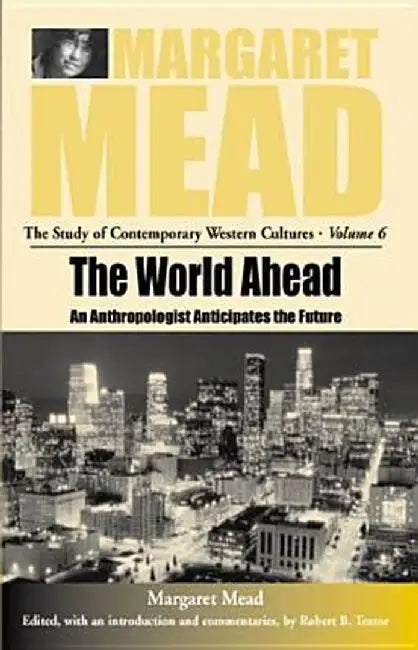 The World Ahead: An Anthropologist Anticipates the Future by Margaret Mead