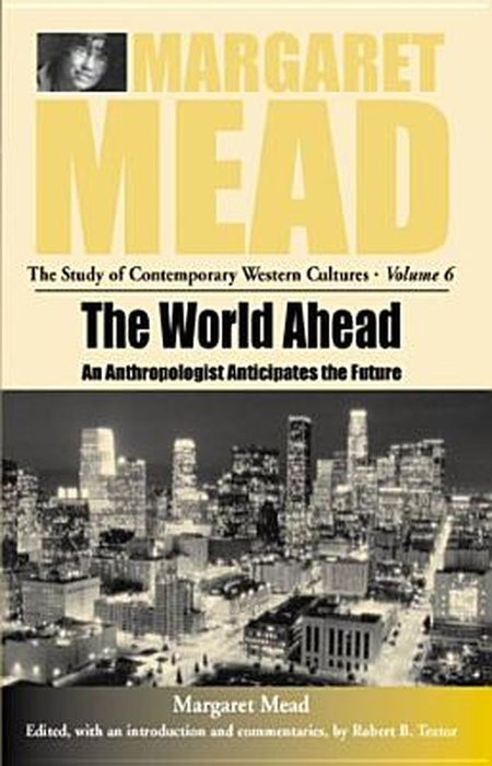 The World Ahead: An Anthropologist Anticipates the Future by Margaret Mead