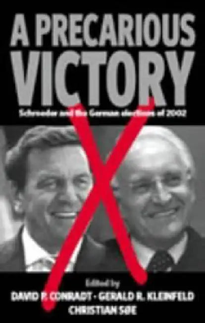 A Precarious Victory: Schroeder and the German Elections of 2002 by David Conradt, Gerald R. Kleinfeld, Christian Søe
