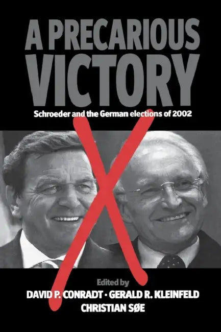 A Precarious Victory: Schroeder and the German Elections of 2002 by David Conradt, Gerald R. Kleinfeld, Christian Søe