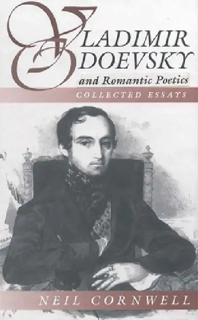 Vladimir Odoevsky and Romantic Poetics: Collected Essays by Neil Cornwell