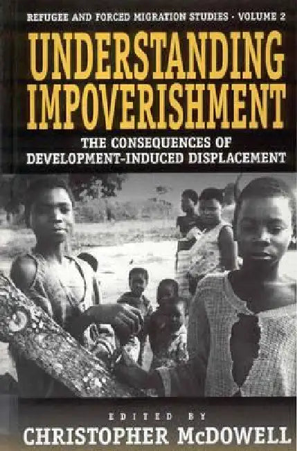 Understanding Impoverishment: The Consequences of Development-Induced Displacement by Christopher McDowell