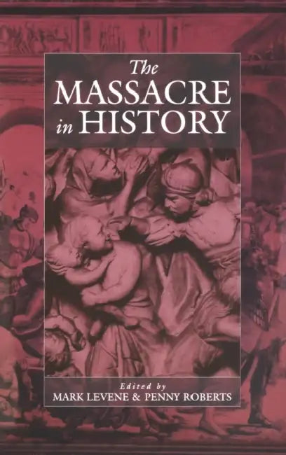 The Massacre in History by Mark Levene, Penny Roberts
