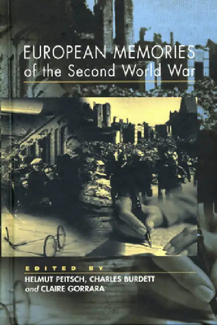 European Memories of the Second World War by Helmut Peitsch, Charles Burdett, Claire Gorrara