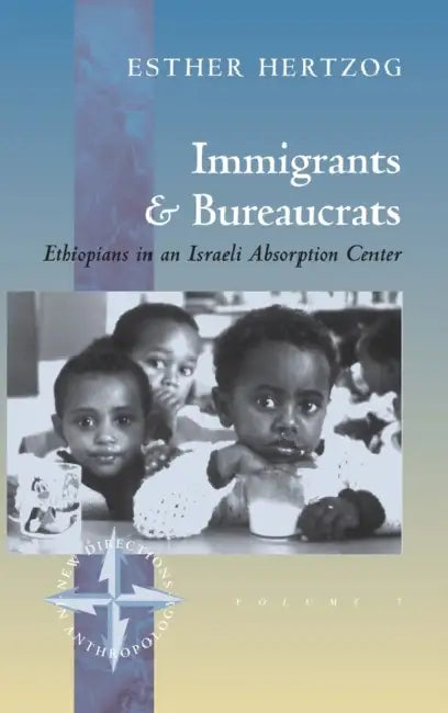 Immigrants and Bureaucrats: Ethiopians in an Israeli Absorbtion Center by Esther Hertzog