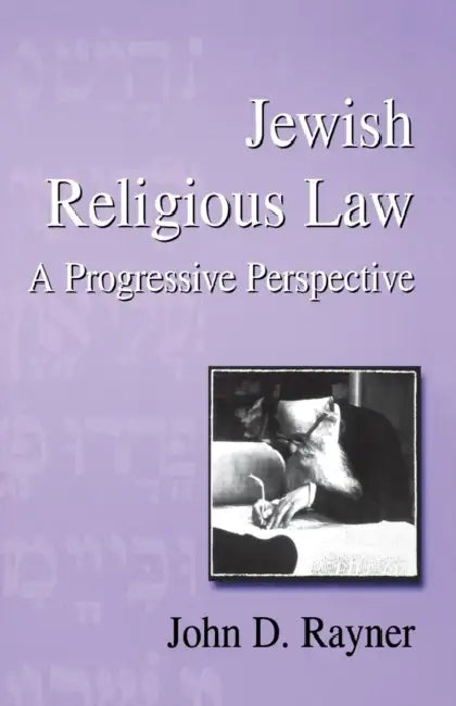 Jewish Religious Law: A Progressive Perspective by John D. Rayner