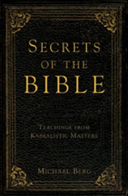 Secrets of the Bible: Teachings from Kabbalistic Masters by Michael Berg
