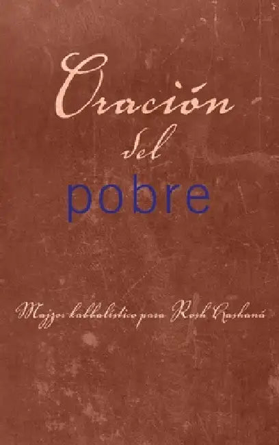 Oración del Pobre: Majzor kabbalístico para Rosh Hashaná by From The Teachings of Rav Berg