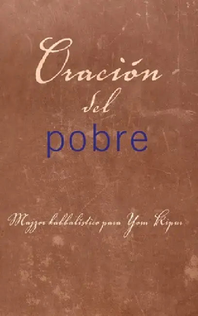 Oración del pobre: Majzor kabbalístico para Yom Kipur by From The Teachings of Rav Berg