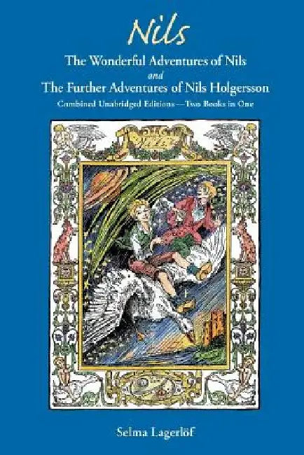 Nils: The Wonderful Adventures of NILS and The Further Adventures of Nils Holgersson: Combined Unabridged Editions-Two Books in One by Selma Lagerlöf