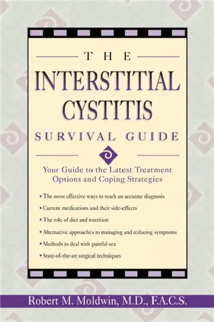 The Interstitial Cystitis Survival Guide: Your Guide to the Latest Treatment Options and Coping Strategies by Robert Moldwin