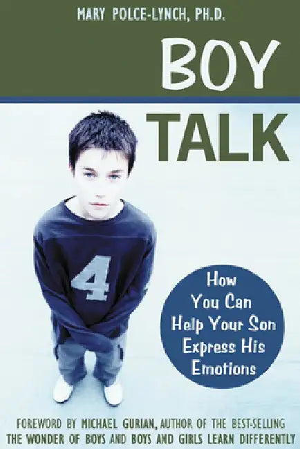 Boy Talk: How You Can Help Your Son Express His Emotions by Mary Polce-Lynch