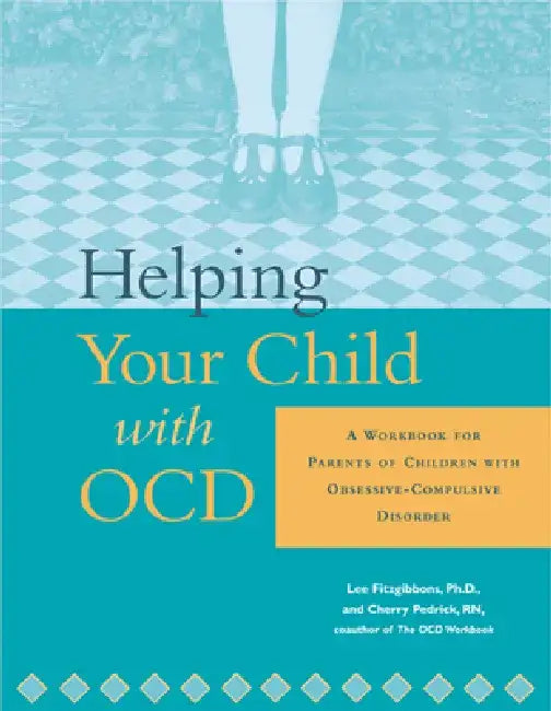 Helping Your Child with Ocd: A Workbook for Parents of Children with Obsessive-Compulsive Disorder by Lee Fitzgibbons