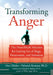 Transforming Anger: The Heartmath Solution for Letting Go of Rage, Frustration, and Irritation by Doc Childre