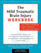 The Mild Traumatic Brain Injury Workbook: Your Program for Regaining Cognitive Function & Overcoming Emotional Pain by Douglas J. Mason, Marc Irwin Sharfman