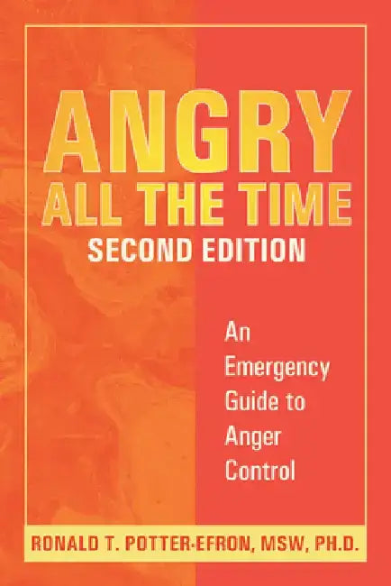 Angry All the Time: An Emergency Guide to Anger Control by Ronald Potter-Efron