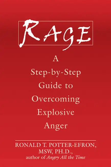 Rage: A Step-By-Step Guide to Overcoming Explosive Anger by Ronald Potter-Efron