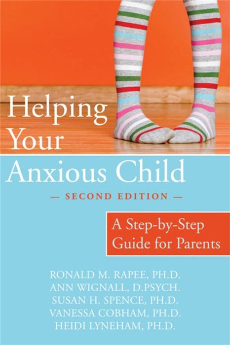 Helping Your Anxious Child: A Step-By-Step Guide for Parents by Ronald Rapee