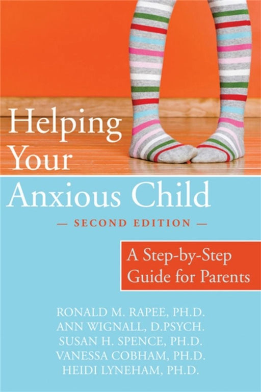 Helping Your Anxious Child: A Step-By-Step Guide for Parents by Ronald Rapee