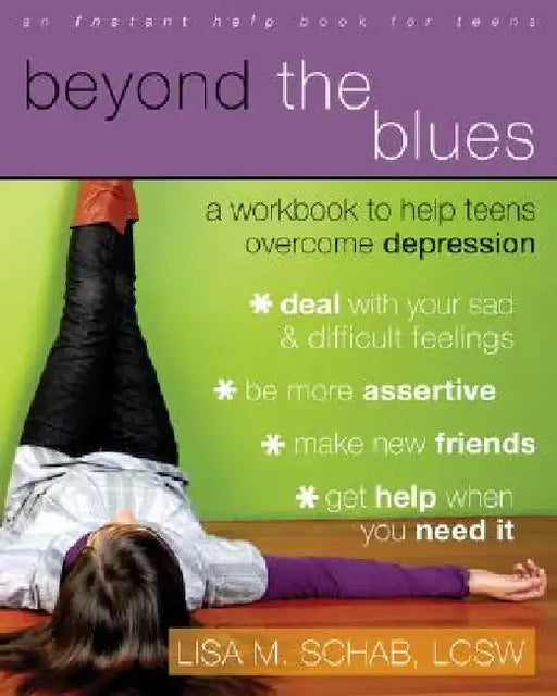 Beyond the Blues: A Workbook to Help Teens Overcome Depression by Lisa M. Schab
