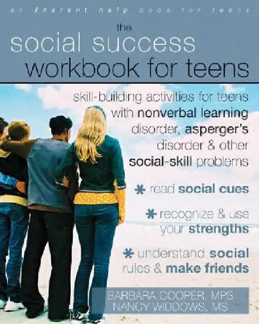 The Social Success Workbook for Teens: Skill-Building Activities for Teens with Nonverbal Learning Disorder, Asperger's Disorder, and Other Social-Ski by Barbara Cooper