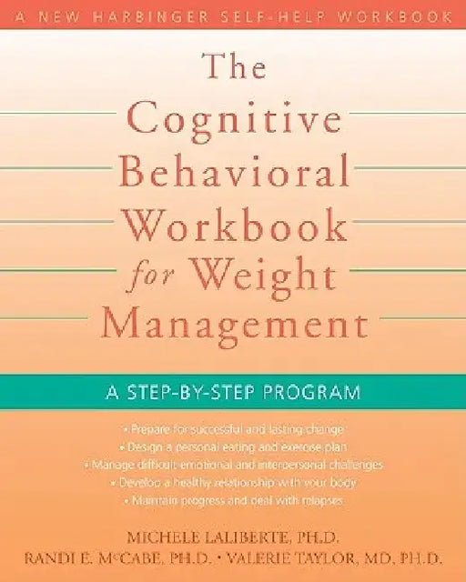 The Cognitive Behavioral Workbook for Weight Management: A Step-By-Step Program by Michele Laliberte