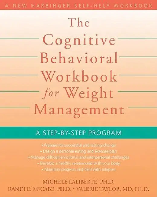 The Cognitive Behavioral Workbook for Weight Management: A Step-By-Step Program by Michele Laliberte