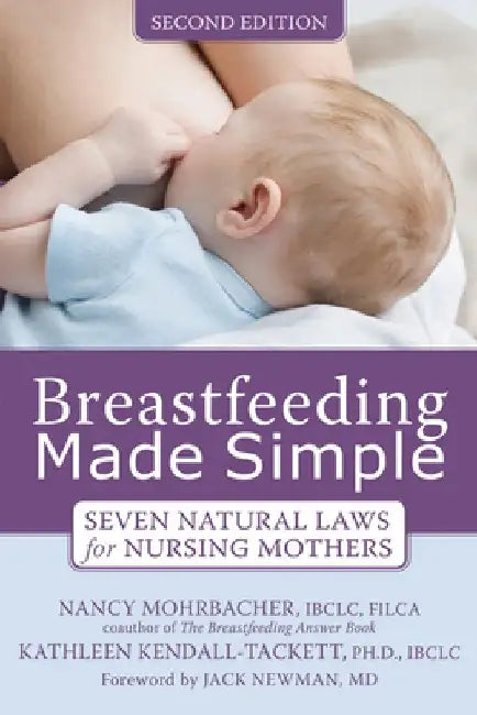 Breastfeeding Made Simple: Seven Natural Laws for Nursing Mothers by Nancy Mohrbacher